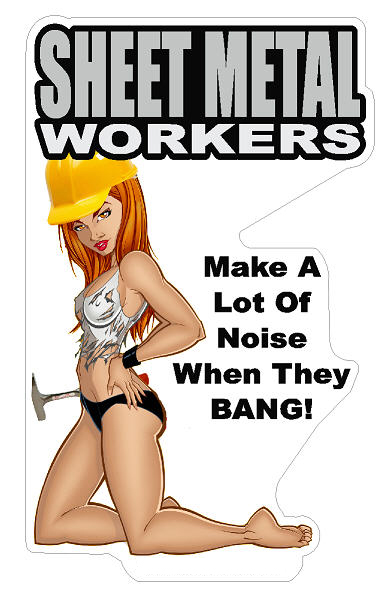 Sheet Metal Workers - Make A Lot Of Noise When...