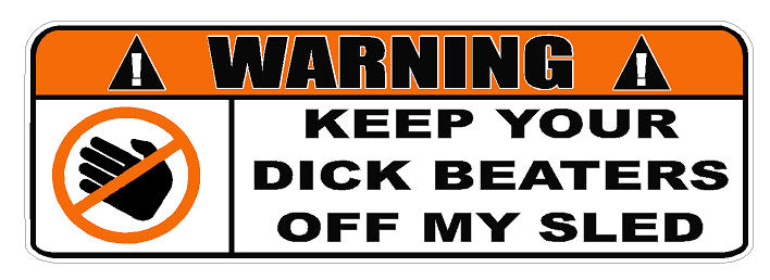 Warning Keep Your Dick Beaters Off My Sled Decal