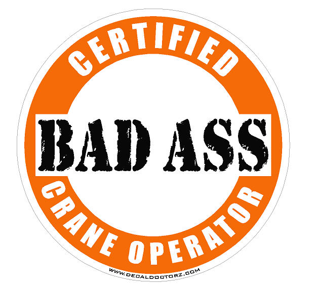 Crane Operators - Certified Bad Ass