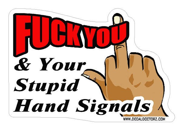 F#$% You & Your Hand Signals - Click Image to Close