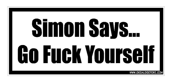 Simon Says.... Go F#$% Yourself