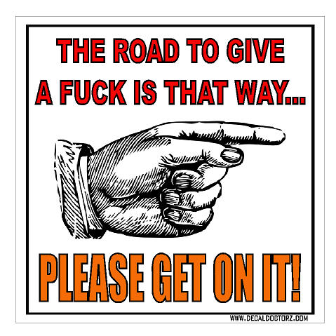 Road To Give A F#$% Is That Way - Click Image to Close