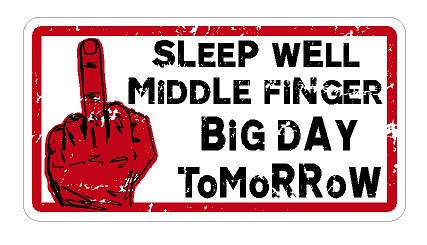 Sleep Well Middle Finger, Big Day Tomorrow