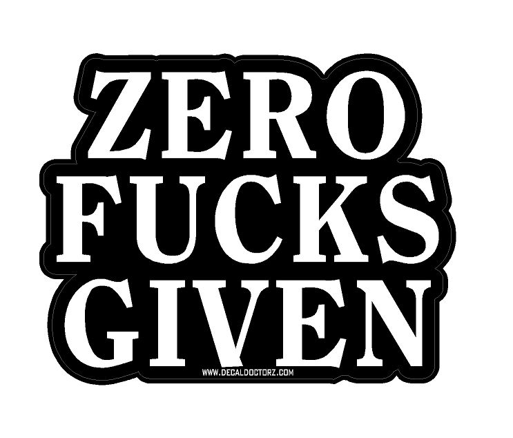 Zero Fucks Given - Click Image to Close